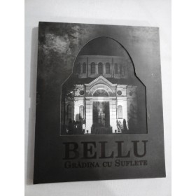    BELLU  GRADINA  CU  SUFLETE  -  Bucuresti, 2013  - carte noua, siglata
